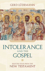 Intolerance And the Gospel (Selected Texts from the New Testament) by Gerd Ludemann, 9781591024682