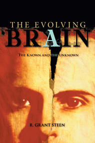 Evolving Brain (The Known And the Unknown) by R. Grant Steen, 9781591024804