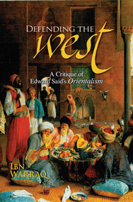 Defending the West (A Critique of Edward Said's Orientalism) by Ibn Warraq, 9781591024842