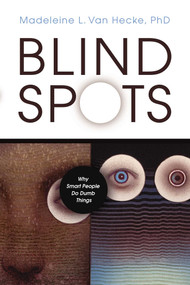 Blind Spots (Why Smart People Do Dumb Things) by Madeleine L. Van Hecke, 9781591025092