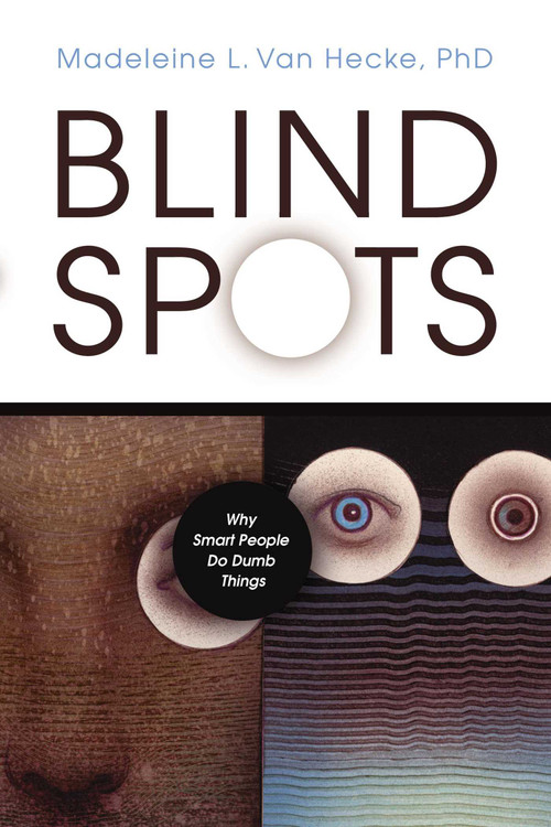 Blind Spots (Why Smart People Do Dumb Things) by Madeleine L. Van Hecke, 9781591025092