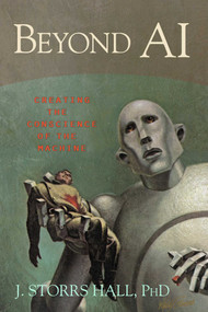 Beyond AI (Creating the Conscience of the Machine) by J. Storrs Hall, 9781591025115