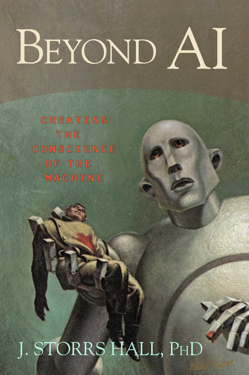 Beyond AI (Creating the Conscience of the Machine) by J. Storrs Hall, 9781591025115