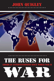 Ruses for War (American Interventionism Since World War II) by John B. Quigley, 9781591025160