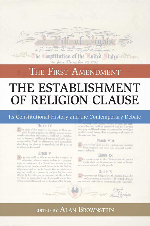 Establishment of Religion Clause (The First Amendment: Its Constitutional History and The Contemporary Debate) by Alan Brownstein, 9781591025177