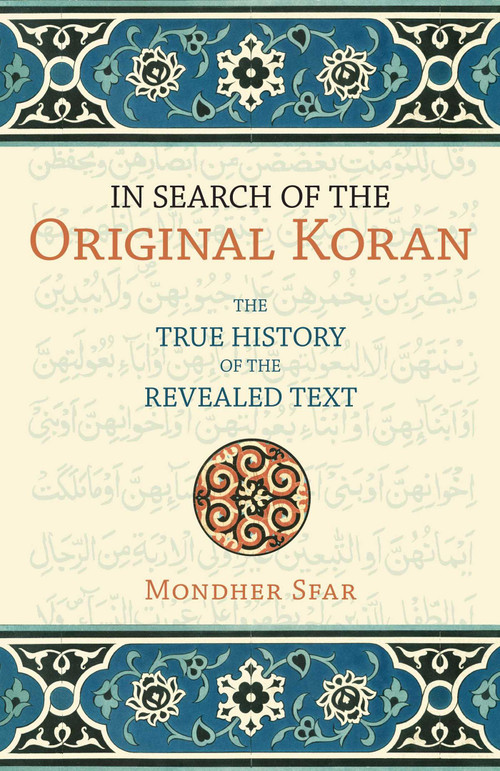 In Search of the Original Koran (The True History of the Revealed Text) by Mondher Sfar, Emilia Lanier, 9781591025214