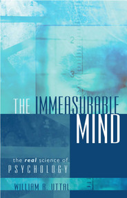 Immeasurable Mind (The Real Science of Psychology) by William R. Uttal, 9781591025252