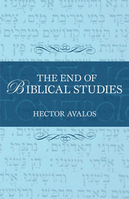 End of Biblical Studies by Hector Avalos, 9781591025368