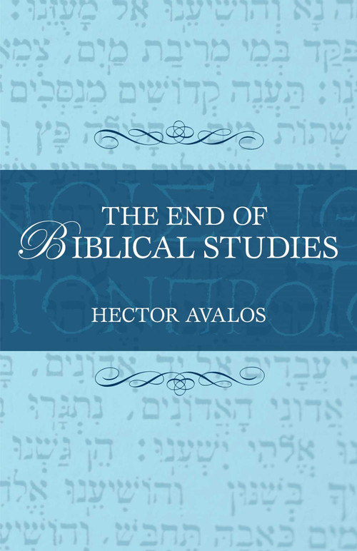 End of Biblical Studies by Hector Avalos, 9781591025368
