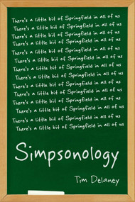 Simpsonology (There's a Little Bit of Springfield in All of Us) by Tim Delaney, 9781591025597