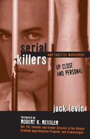 Serial Killers and Sadistic Murderers (Up Close and Personal) by Jack Levin, 9781591025764