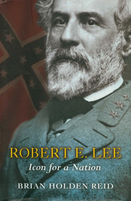 Robert E. Lee (Icon for a Nation) by Brian Holden Reid, 9781591025856