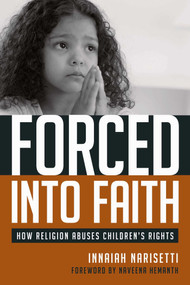 Forced Into Faith (How Religion Abuses Children's Rights) by Innaiah Narisetti, Naveena Hemanth, 9781591026068
