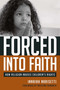 Forced Into Faith (How Religion Abuses Children's Rights) by Innaiah Narisetti, Naveena Hemanth, 9781591026068
