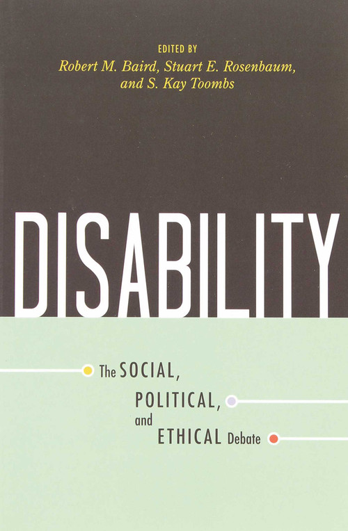 Disability (The Social, Political, and Ethical Debate) by Robert M. Baird, Stuart E. Rosenbaum, S. Kay Toombs, 9781591026143
