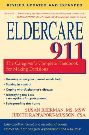 Eldercare 911 (The Caregiver's Complete Handbook for Making Decisions (Revised, Updated, and Expanded)) by Judith Rappaport-Musson, Susan Beerman, 9781591026167