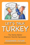 Let's Talk Turkey (The Stories Behind America's Favorite Expressions) by Rosemarie Ostler, 9781591026259