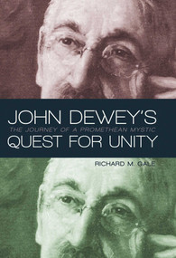 John Dewey's Quest for Unity (The Journey of a Promethean Mystic) by Richard M. Gale, 9781591026303