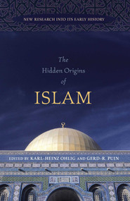 Hidden Origins of Islam (New Research into Its Early History) by Karl-Heinz Ohlig, Gerd- R. Puin, 9781591026341