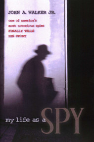 My Life As a Spy by John A. Walker, 9781591026594