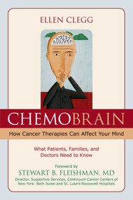 ChemoBrain (How Cancer Therapies Can Affect Your Mind: What Patients, Families, and Doctors Need to Know) by Ellen Clegg, Stewart B. Fleishman, 9781591026693
