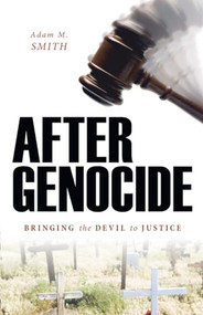 After Genocide (Bringing the Devil to Justice) by Adam M. Smith, 9781591026846