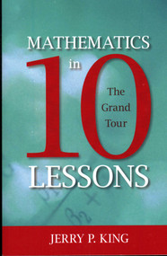 Mathematics in 10 Lessons (The Grand Tour) by Jerry P. King, 9781591026860
