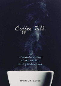 Coffee Talk (The Stimulating Story of the World's Most Popular Brew) by Morton Satin, 9781591026884