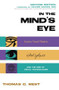 In the Mind's Eye (Creative Visual Thinkers, Gifted Dyslexics, and the Rise of Visual Technologies) by Thomas G. West, 9781591027003