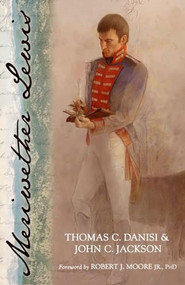 Meriwether Lewis by Thomas C. Danisi, John C. Jackson, Robert J. Moore, 9781591027027