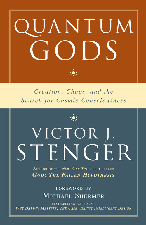 Quantum Gods (Creation, Chaos, and the Search for Cosmic Consciousness) by Victor J. Stenger, 9781591027133