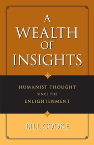 Wealth of Insights (Humanist Thought Since the Enlightenment) by Bill Cooke, 9781591027270