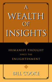 Wealth of Insights (Humanist Thought Since the Enlightenment) by Bill Cooke, 9781591027270
