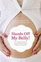 Hands Off My Belly (The Pregnant Woman's Survival Guide to Myths, Mothers, and Moods) by Shawn A. Tassone, 9781591027539