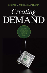 Creating Demand (Generate Cool, Custom Marketing Ideas) by Gerardo V. Tabio, Sally Beamer, 9781591027553