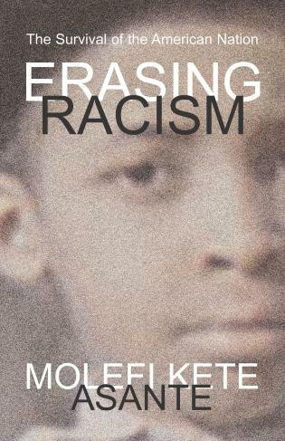 Erasing Racism (The Survival of the American Nation) by Molefi Kete Asante, 9781591027652