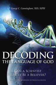 Decoding the Language of God (Can a Scientist Really Be a Believer?: A Geneticist Responds to Francis Collins) by George C. Cunningham, 9781591027669