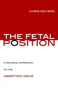 Fetal Position (A Rational Approach to the Abortion Issue) by Chris Meyers, 9781591027683