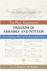 Freedom of Assembly and Petition (The First Amendment, Its Constitutional History and the Contemporary Debate) by Margaret M. Russell, 9781591027775