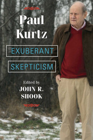 Exuberant Skepticism by Paul Kurtz, John R. Shook, 9781591027782