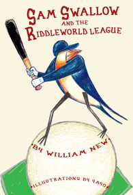 Sam Swallow and the Riddleworld League by William New, Yayo, 9781896580982