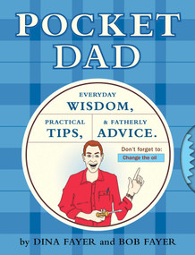 Pocket Dad (Everyday Wisdom, Practical Tips, & Fatherly Advice) by Dina Fayer, Bob Fayer, 9781594740923