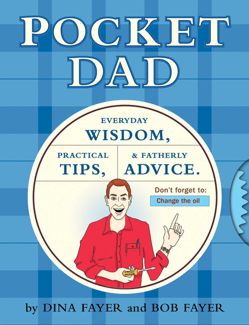 Pocket Dad (Everyday Wisdom, Practical Tips, & Fatherly Advice) by Dina Fayer, Bob Fayer, 9781594740923