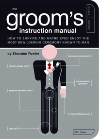 The Groom's Instruction Manual (How to Survive and Possibly Even Enjoy the Most Bewildering Ceremony Known to Man) by Shandon Fowler, Paul Kepple, Jude Buffum, 9781594741906