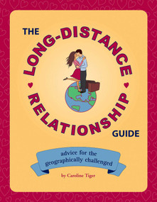 The Long-Distance Relationship Guide (Advice for the Geographically Challenged) by Caroline Tiger, 9781594742064