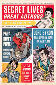 Secret Lives of Great Authors (What Your Teachers Never Told You about Famous Novelists, Poets, and Playwrights) by Robert Schnakenberg, Mario Zucca, 9781594742118