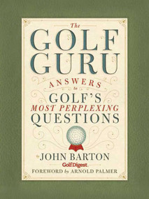 The Golf Guru (Answers to Golf's Most Perplexing Questions) by John Barton, Arnold Palmer, 9781594743221