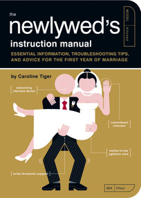 The Newlywed's Instruction Manual (Essential Information, Troubleshooting Tips, and Advice for the First Year of Marriage) by Caroline Tiger, Paul Kepple, Scotty Reifsnyder, 9781594744365