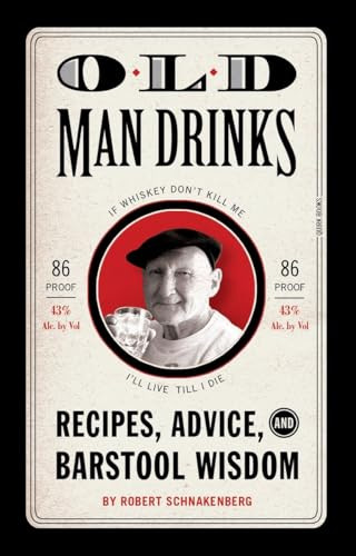 Old Man Drinks (Recipes, Advice, and Barstool Wisdom) by Robert Schnakenberg, Michael E. Reali, 9781594744501