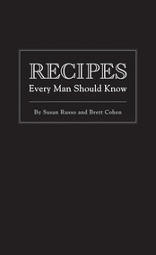Recipes Every Man Should Know by Susan Russo, Brett Cohen, 9781594744747